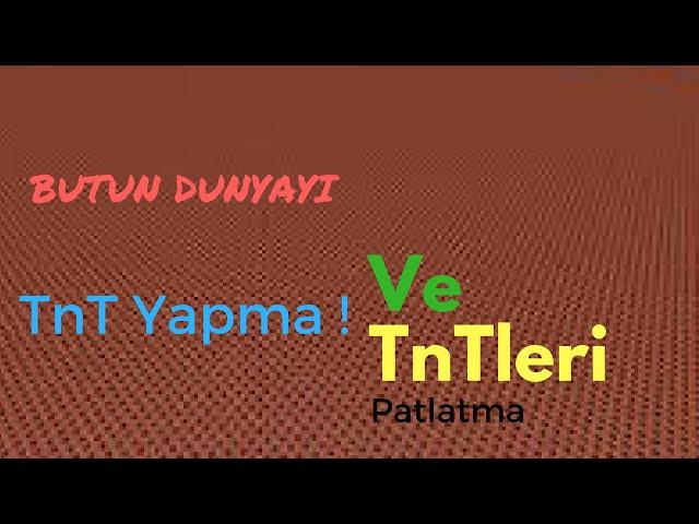 Butun Dunya TnT Olsa Ve Onu Patlatsak !