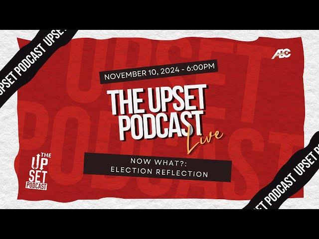 The UpSet Podcast: What's Next?: Election Reflection