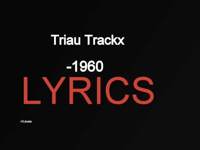 Triau Trackx-1960 (LYRICS)