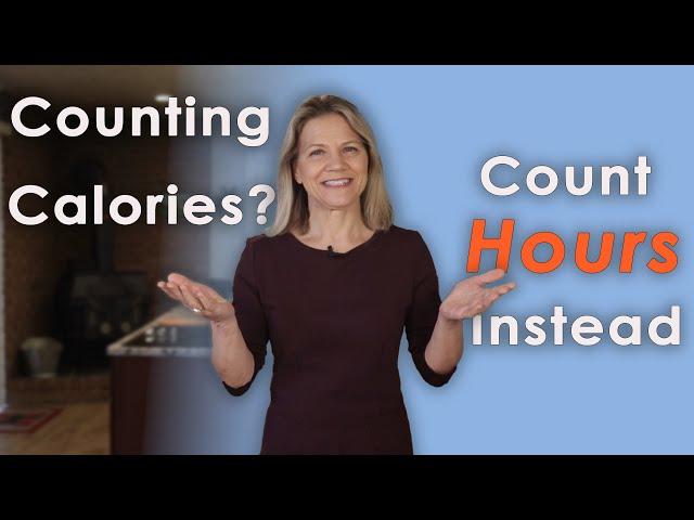 Stop Counting Calories - Count Hours Instead