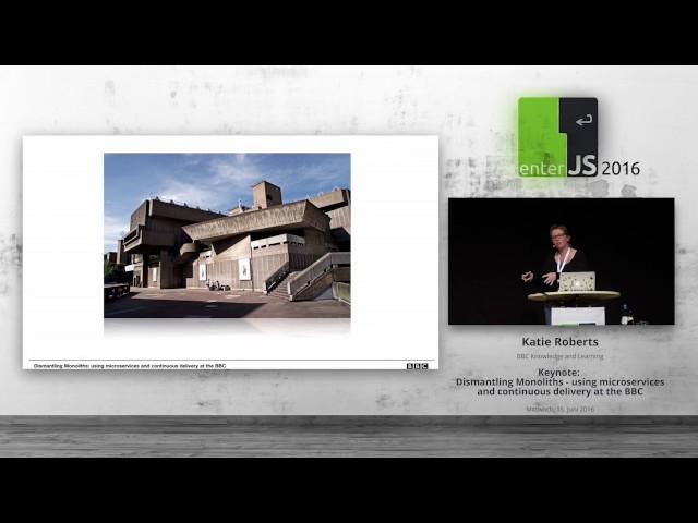 enterJS 2016 - Keynote: Katie Roberts – Microservices and Continuous Delivery at the BBC