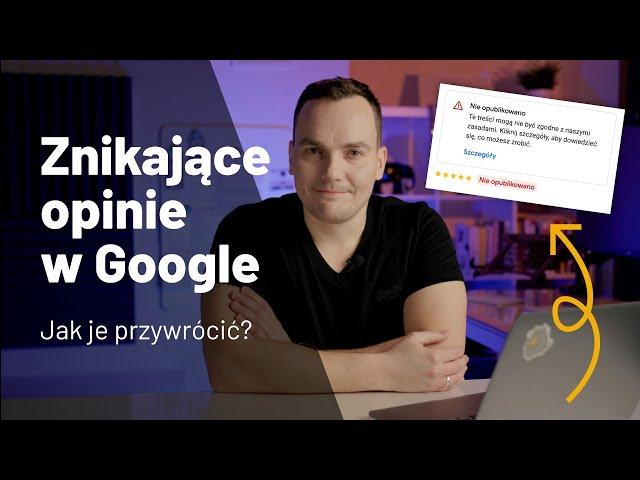  Nie widać opinii w Google? Sposoby na znikające, usunięte opinie