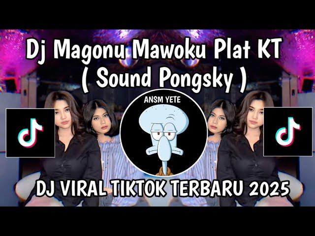 DJ MAGONU MAWOKU PLAT KT || DJ MAGONU MAWOKU PONGSKY VIRAL TIKTOK TERBARU YANG KALIAN CARI