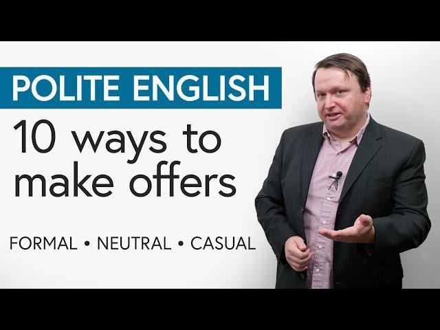 Polite English: 10 Ways to Make Offers (formal → neutral → casual)