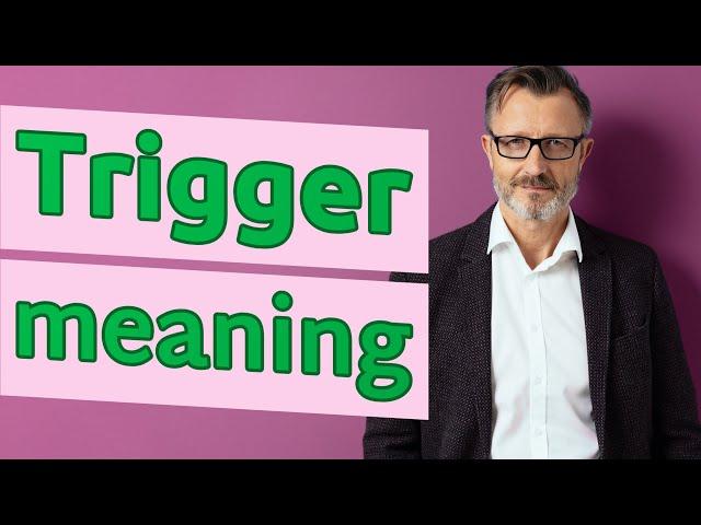 Trigger | Meaning of trigger