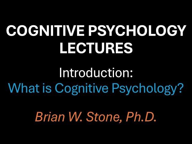 Cognitive Psychology - Overview Pt1 - What Is Cognitive Psych