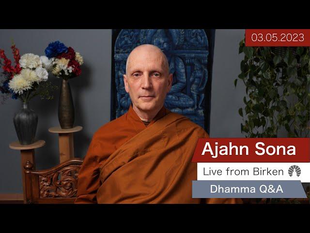 Live from Birken: Dhamma Q&A with Ajahn Sona (03.05.2023)