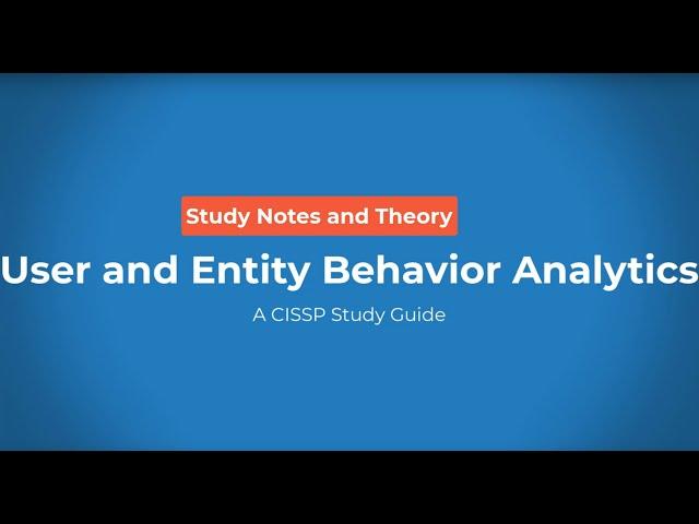 New 2021 CISSP Exam Topic: User and Entity Behavior Analysis