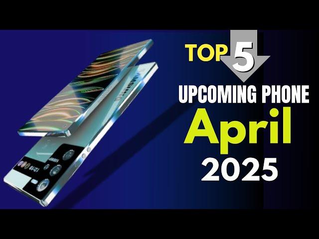 Top 5 UpComing Phones April 2025 ! Price & Launch Date