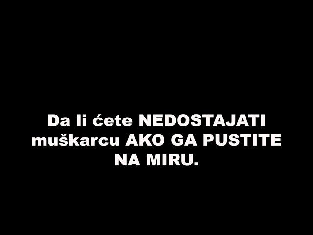 Da li ćete NEDOSTAJATI muškarcu AKO GA PUSTITE NA MIRU