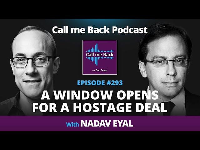 A WINDOW OPENS FOR A HOSTAGE DEAL - with Nadav Eyal