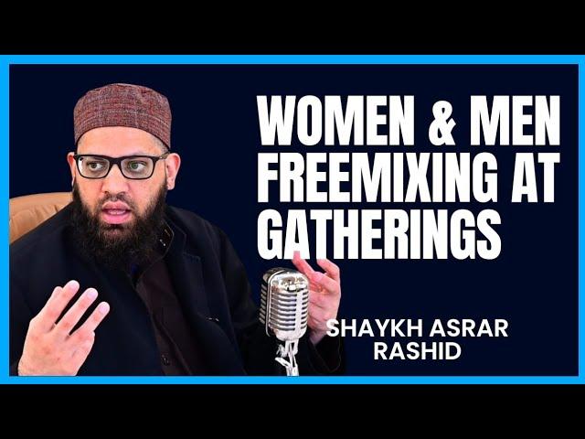 Women & Men Free Mixing In Islamic Gatherings | Asrar Rashid