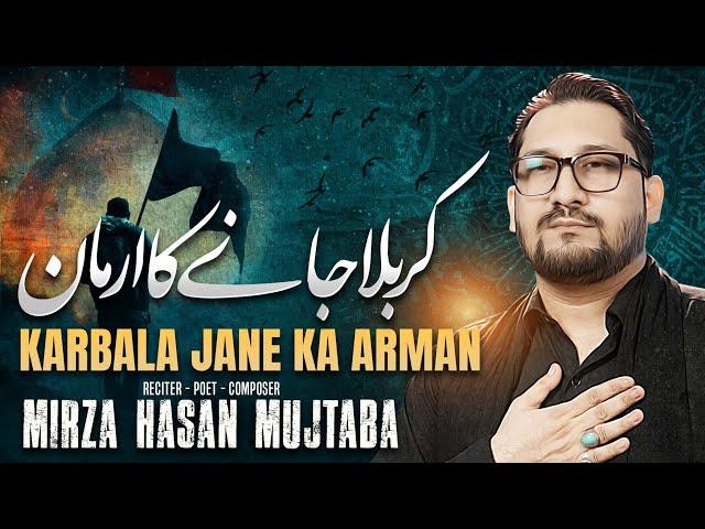 Nohay 2024 - Karbala Jane Ka Arman - Mirza Hasan Mujtaba - Karbala Jane ki Khwahish - Arbaeen Noha