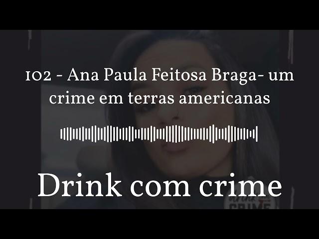 Drink com crime - 102 - Ana Paula Feitosa Braga- um crime em terras americanas