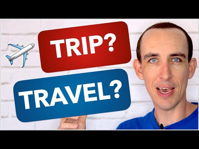  Travel, Trip or Journey? What's The Difference?