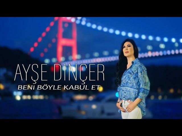 Ayşe Dinçer - Beni Böyle Kabul Et (Official Video)