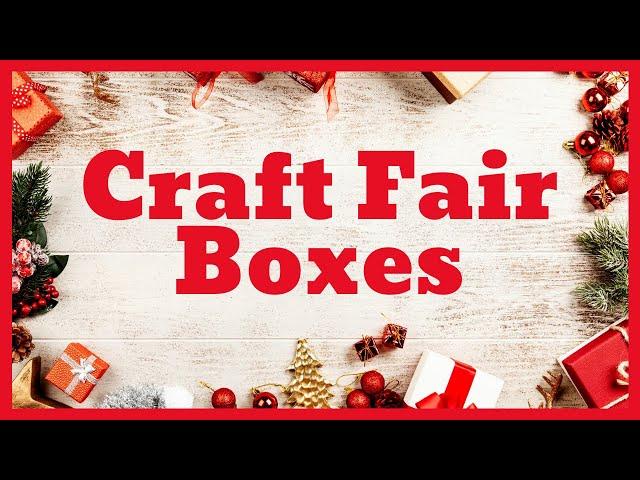 Craft Fair Boxes!  For you!