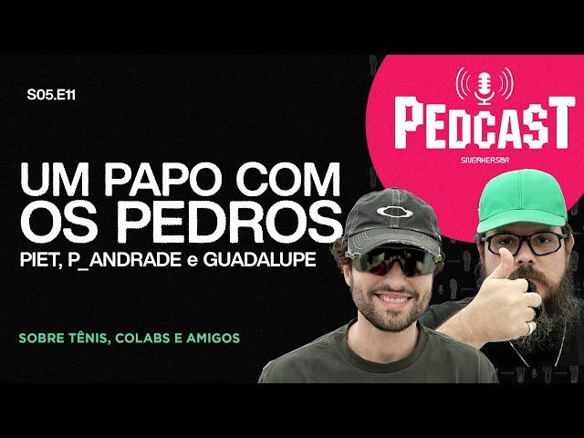 UM PAPO COM OS PEDROS- Pedcast S05E11: Sobre tênis, colabs e amigos