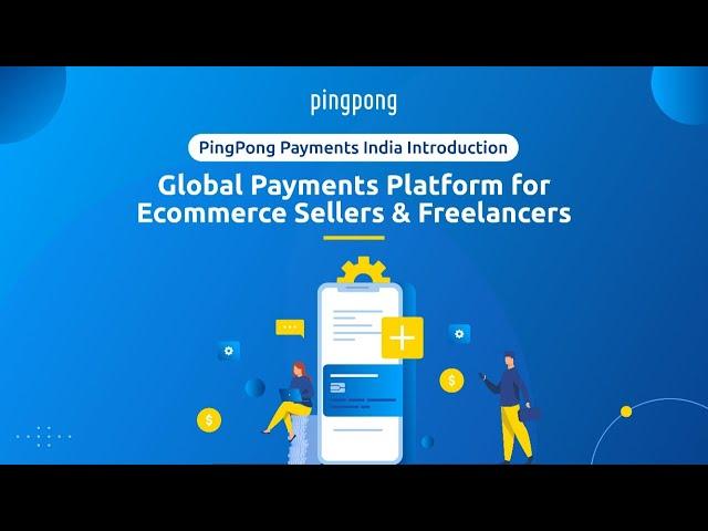 PingPong Payments India Introduction -  Global Payments Platform for Ecommerce Sellers & Freelancers