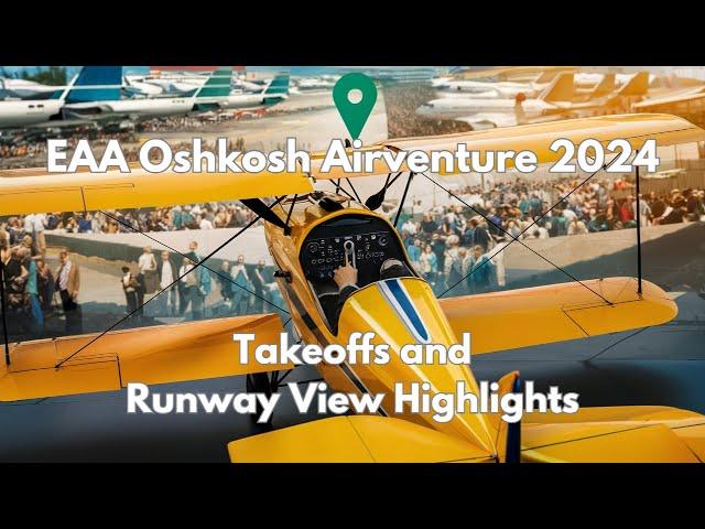 Best Plane Takeoffs & Runway View Highlights EAA Oshkosh AirVenture 2024