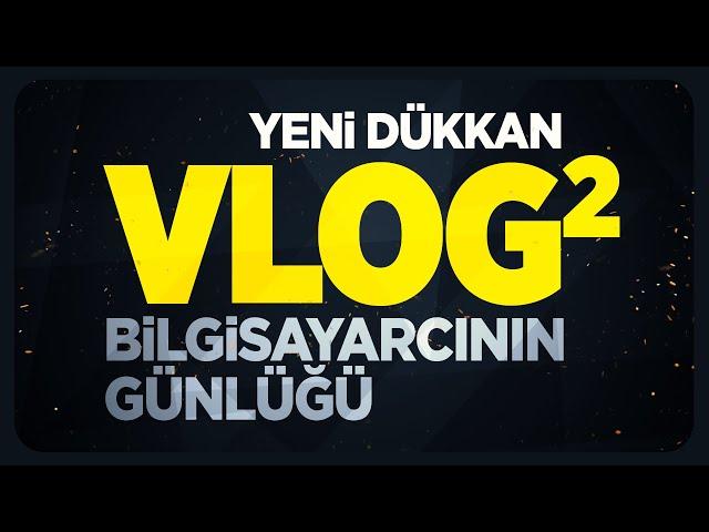 Bilgisayarcının Günlüğü - VLOG 2