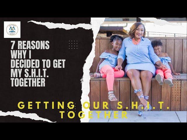 7 Reasons Why I Decided to Get My S.H.I.T. Together - FULL VIDEO
