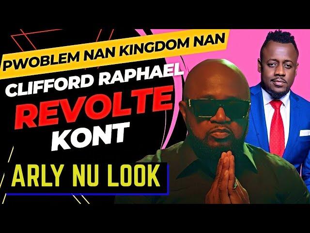 NU LOOK: PWOBLEM NAN ROYAUME NAN..CLIFFORD RAPHAEL REVOLTE KONT ARLY..EPI KLASS JWENN MESAJ! (VIDEO)