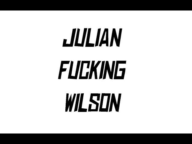 JULIAN FUCKING WILSON