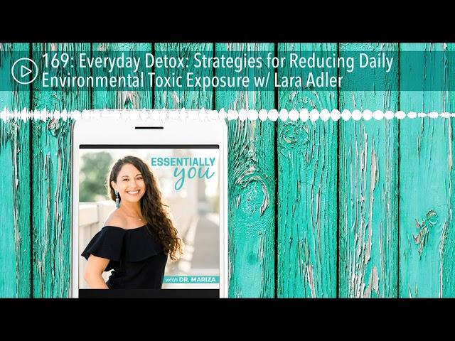 Everyday Detox: Strategies for Reducing Daily Environmental Toxic Exposure w/ Lara Adler