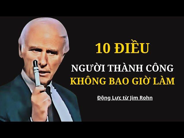 10 Điều Người Thành Công Không Bao Giờ Làm | Động Lực Từ Jim Rohn