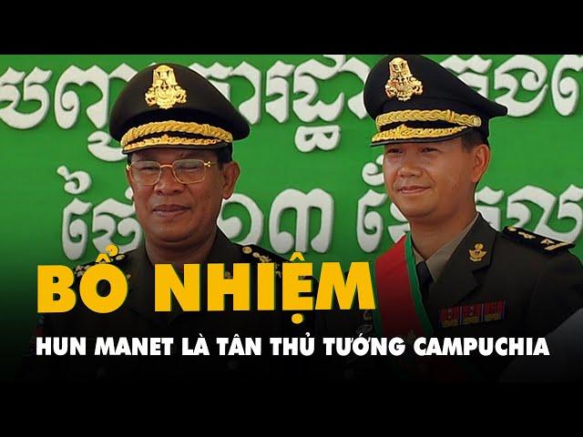 Quốc vương Campuchia bổ nhiệm đại tướng Hun Manet làm thủ tướng