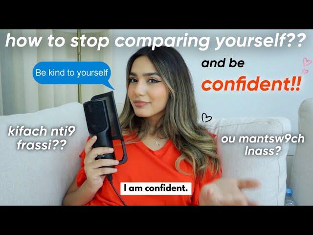 HOW TO BE CONFIDENT AND STOP COMPARING YOURSELF 🫵|كيفاش نتيق فراسي و منتقارنش مع الناس 🩰🪻