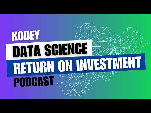 Maximizing ROI in Data Science: Estimating, Selling, and Proving Your Project's Value | Kodey