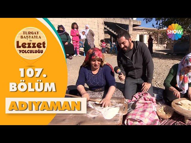 Turgay Başyayla ile Lezzet Yolculuğu 107. Bölüm | Adıyaman