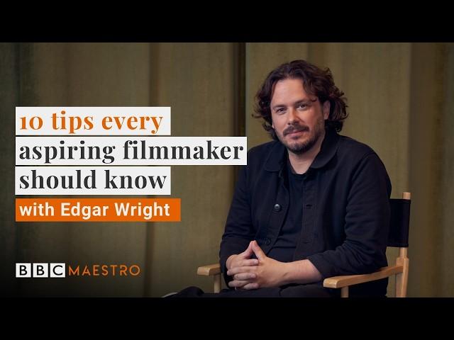 How to get your film made: 10 Tips of Edgar Wright's | BBC Maestro