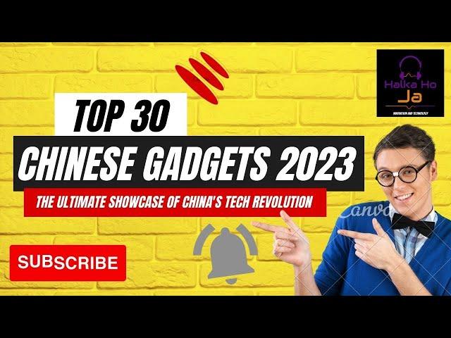 Top 30 Chinese Gadgets 2023: The Ultimate Showcase of China's Tech Revolution | Halka Ho Ja