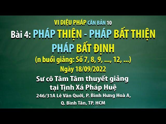 Vi diệu Pháp căn bản 10 - Bài 4: Pháp thiện - Pháp bất thiện - Pháp bất định - Ngày 18/09/2022