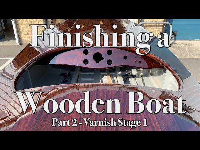 How to Varnish a Boat | Finishing a Wooden Boat Pt 2 - First Stage Varnish