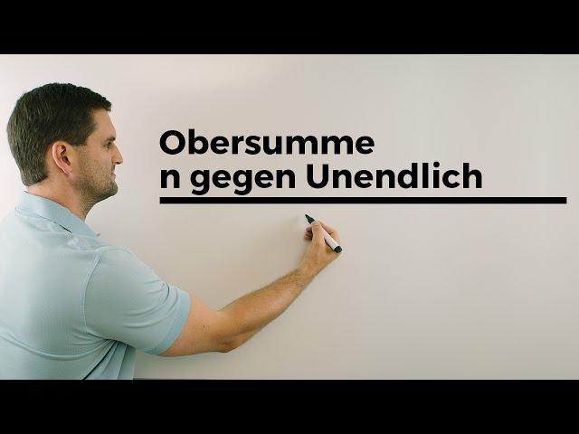 Obersumme, n gegen Unendlich, Integralrechnung, Anfänge | Mathe by Daniel Jung