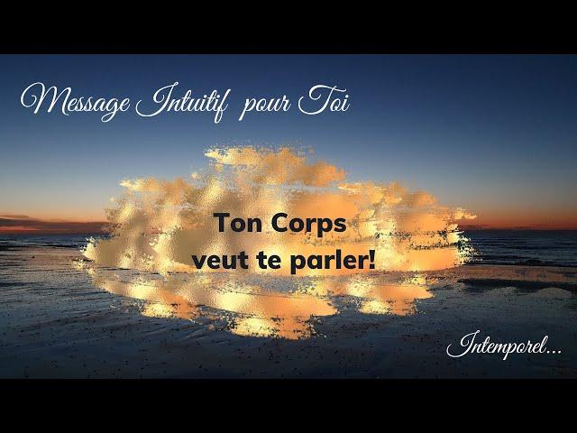 Message Intuitif Intemporel - Ton corps veut te parler