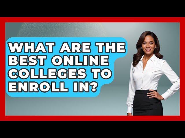 What Are The Best Online Colleges To Enroll In? - The College Explorer
