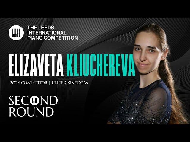 Elizaveta Kliuchereva | Leeds International Piano Competition 2024 | Second Round