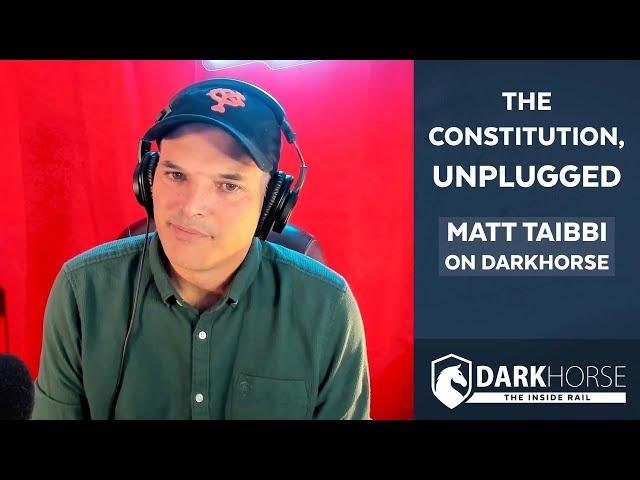 The Constitution, Unplugged: Matt Taibbi on DarkHorse