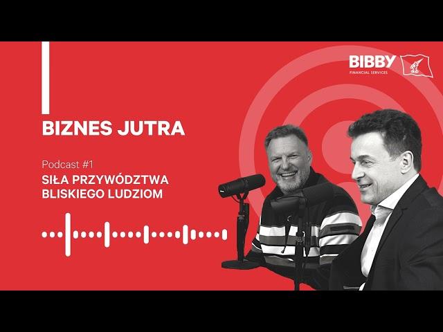 Siła przywództwa bliskiego ludziom | Biznes Jutra - odcinek 1