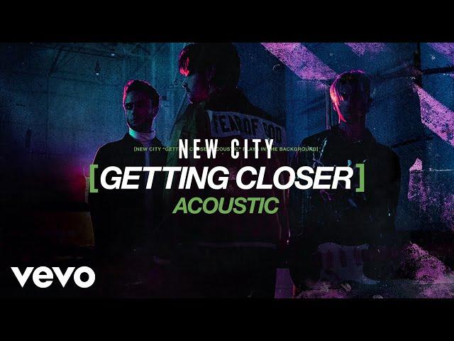NEW CITY - Getting Closer (Acoustic / Audio)