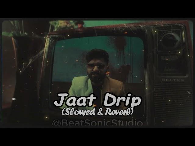 Jat Drip (Slowed + Reverb + Bass Boosted) Khasa Aala Chahar | New Jaat Haryanvi Song