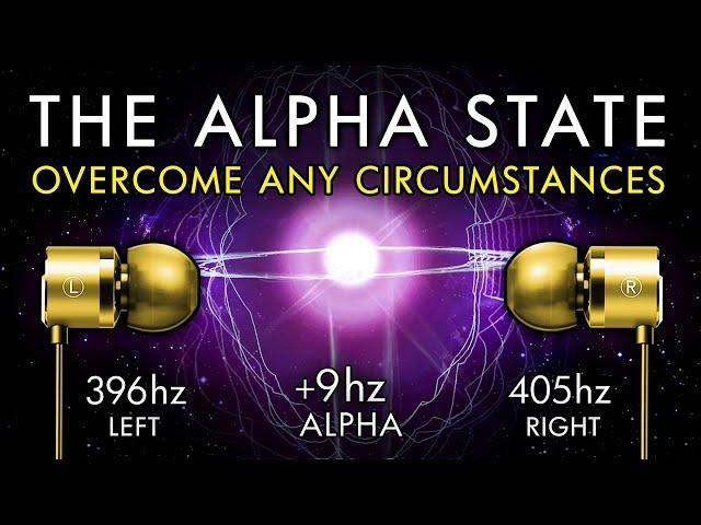 The Alpha State - Overcome Any Circumstances Powerfully!