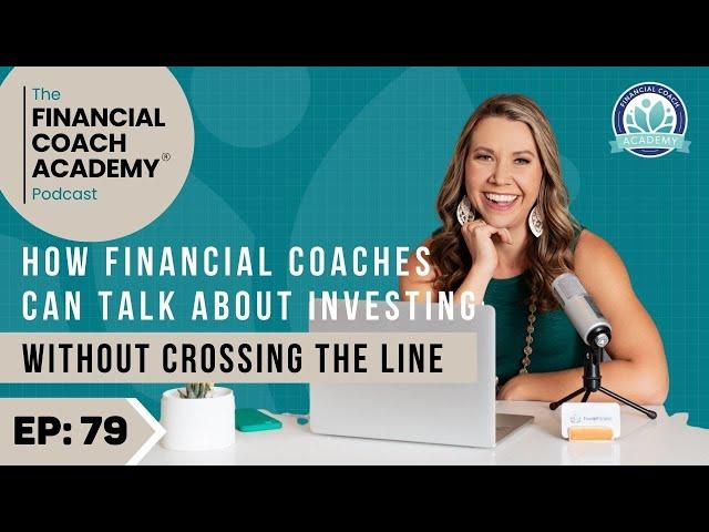 How Financial Coaches Can Talk About Investing Without Crossing the Line Ep. 79