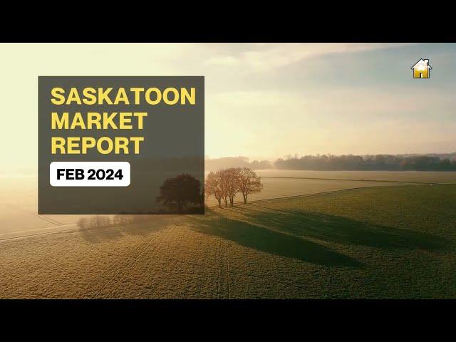  FEB 2024 Saskatoon Market Report 