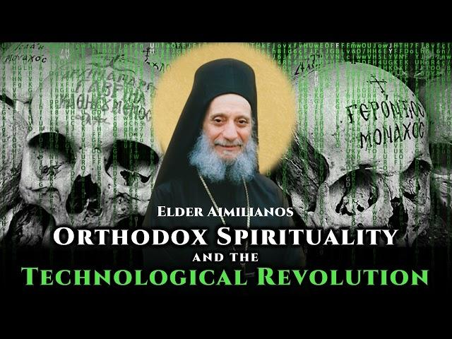 Orthodox Spirituality and the Technological Revolution - Elder Aimilianos